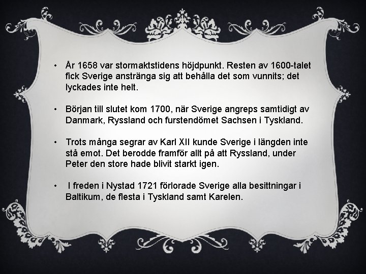  • År 1658 var stormaktstidens höjdpunkt. Resten av 1600 -talet fick Sverige anstränga