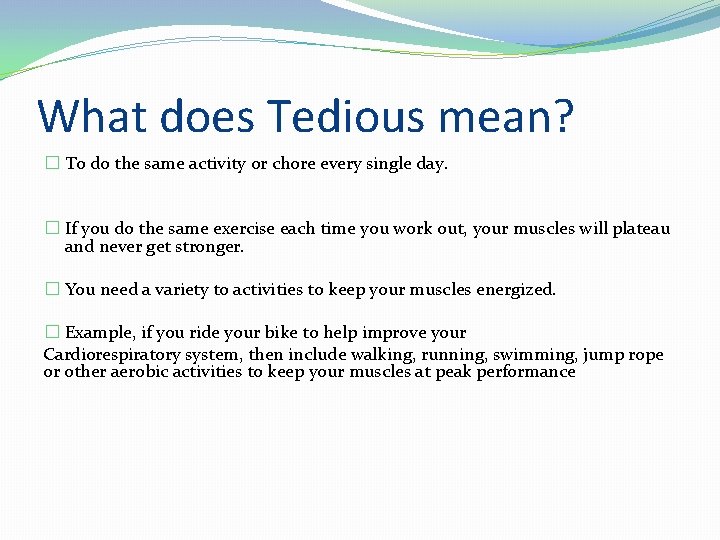 What does Tedious mean? � To do the same activity or chore every single