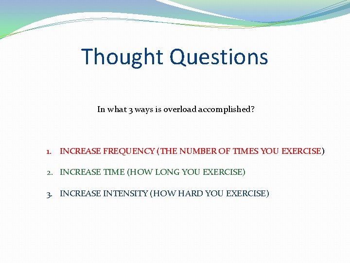 Thought Questions In what 3 ways is overload accomplished? 1. INCREASE FREQUENCY (THE NUMBER