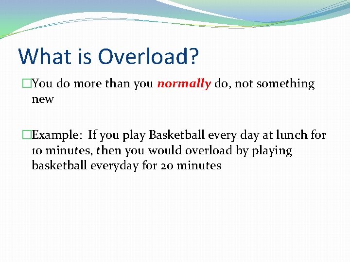 What is Overload? �You do more than you normally do, not something new �Example: