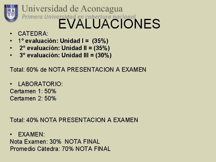 EVALUACIONES • CATEDRA: • 1° evaluación: Unidad I = (35%) • 2° evaluación: Unidad