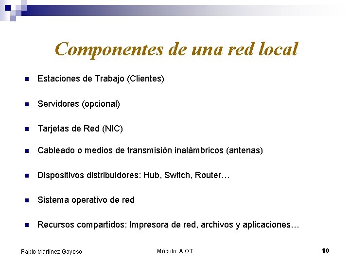 Componentes de una red local n Estaciones de Trabajo (Clientes) n Servidores (opcional) n