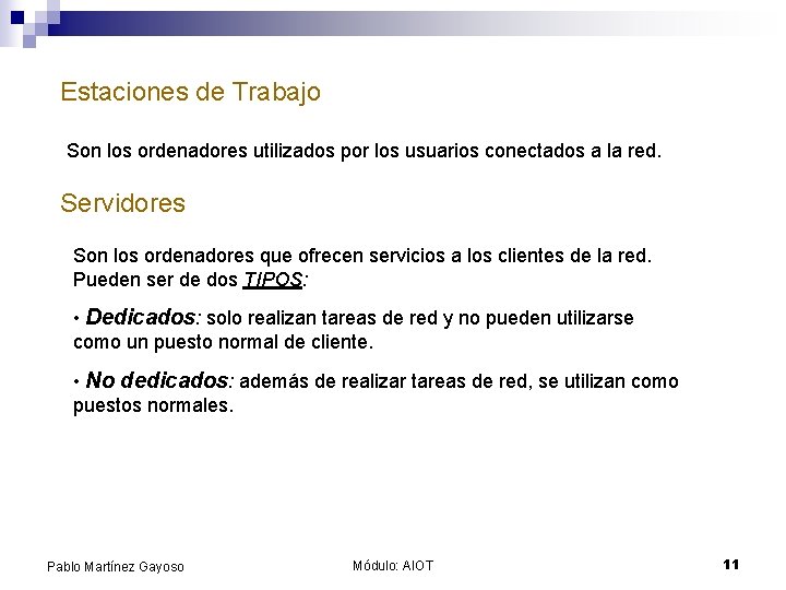 Estaciones de Trabajo Son los ordenadores utilizados por los usuarios conectados a la red.