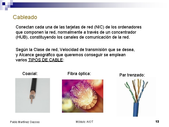 Cableado Conectan cada una de las tarjetas de red (NIC) de los ordenadores que