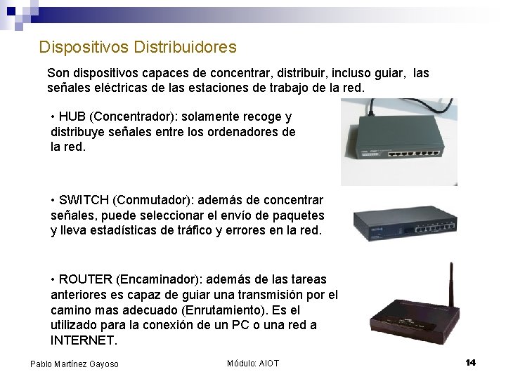 Dispositivos Distribuidores Son dispositivos capaces de concentrar, distribuir, incluso guiar, las señales eléctricas de