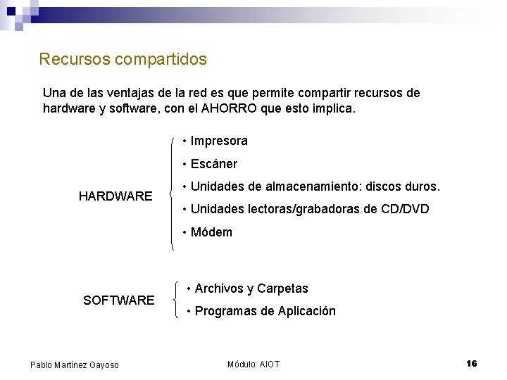 Recursos compartidos Una de las ventajas de la red es que permite compartir recursos