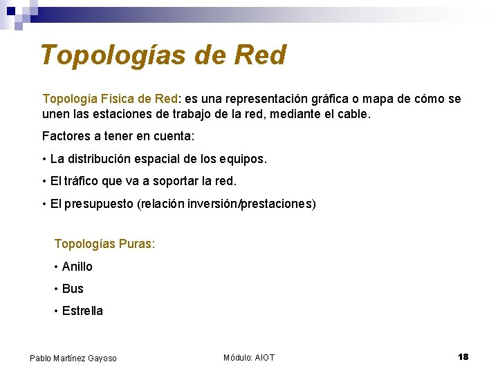 Topologías de Red Topología Física de Red: es una representación gráfica o mapa de