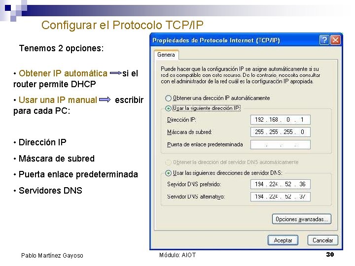 Configurar el Protocolo TCP/IP Tenemos 2 opciones: • Obtener IP automática router permite DHCP