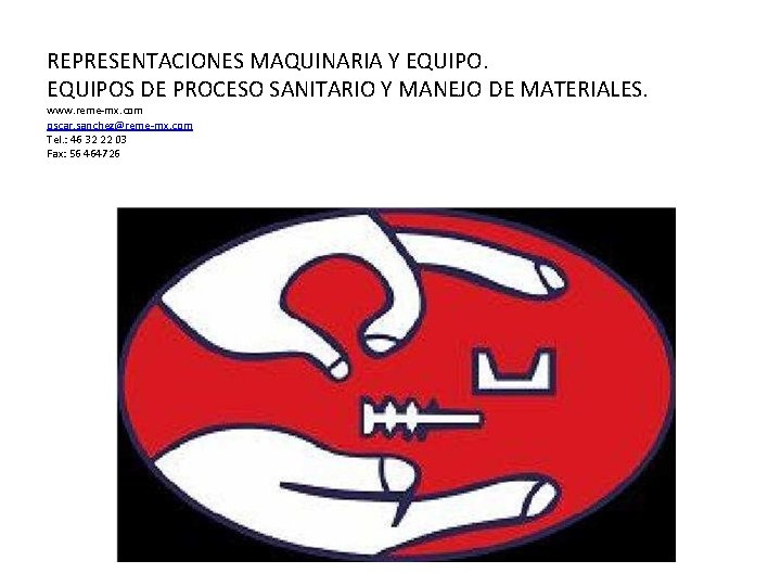 REPRESENTACIONES MAQUINARIA Y EQUIPOS DE PROCESO SANITARIO Y MANEJO DE MATERIALES. www. reme-mx. com REPRESENTACIONES MAQUINARIA Y EQUIPOS DE PROCESO SANITARIO Y MANEJO DE MATERIALES. www. reme-mx. com