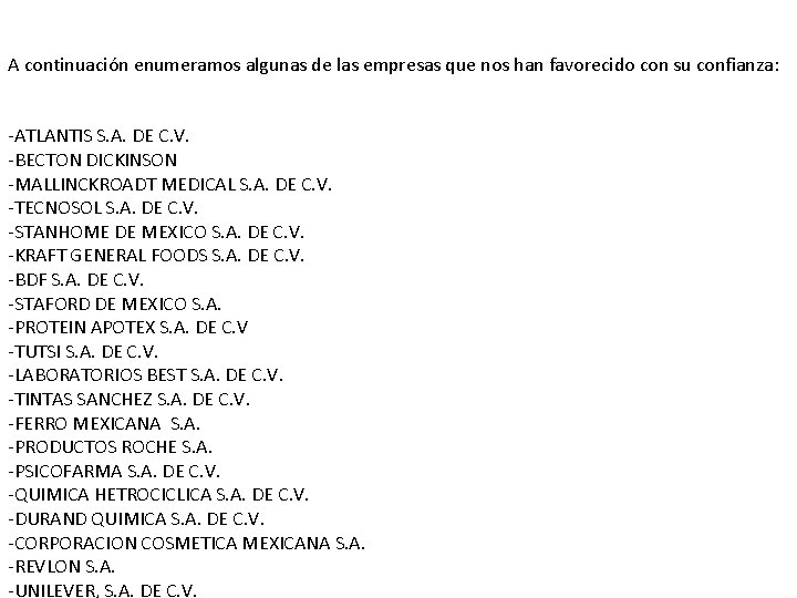A continuación enumeramos algunas de las empresas que nos han favorecido con su confianza: A continuación enumeramos algunas de las empresas que nos han favorecido con su confianza: