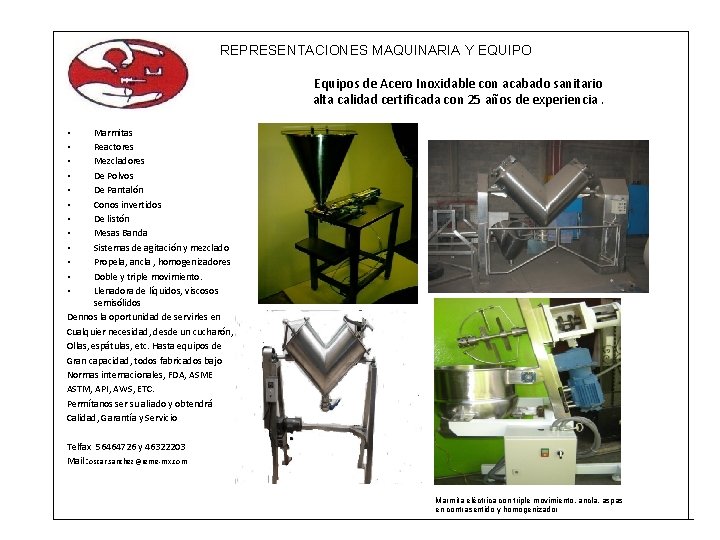 REPRESENTACIONES MAQUINARIA Y EQUIPO Equipos de Acero Inoxidable con acabado sanitario alta calidad certificada REPRESENTACIONES MAQUINARIA Y EQUIPO Equipos de Acero Inoxidable con acabado sanitario alta calidad certificada