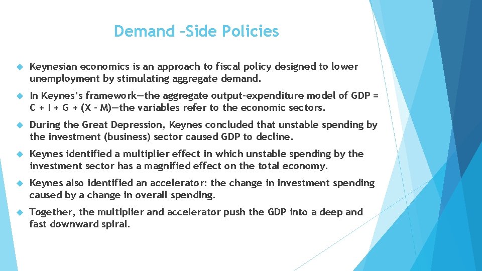 Demand –Side Policies Keynesian economics is an approach to fiscal policy designed to lower