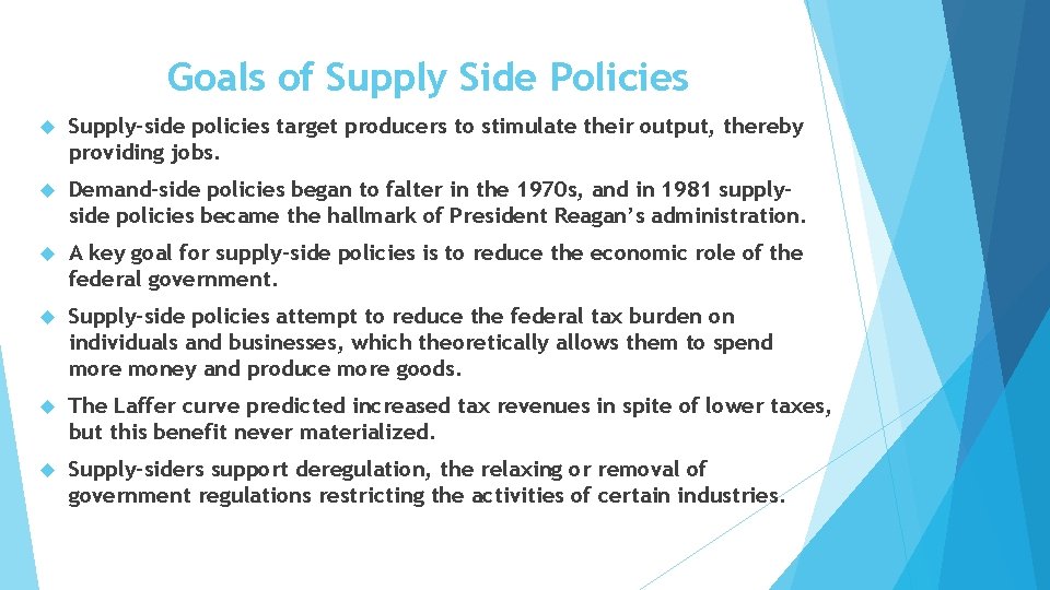 Goals of Supply Side Policies Supply-side policies target producers to stimulate their output, thereby