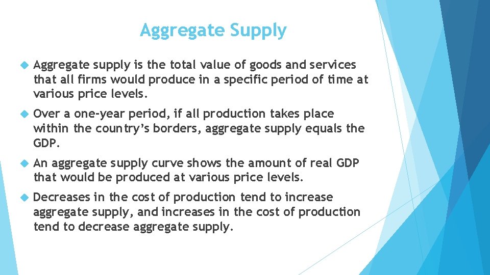 Aggregate Supply Aggregate supply is the total value of goods and services that all