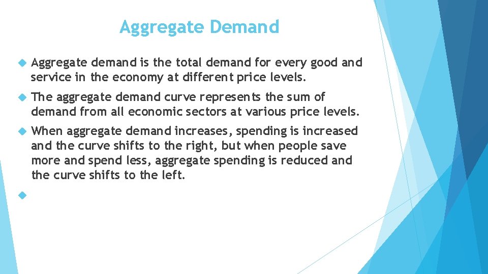 Aggregate Demand Aggregate demand is the total demand for every good and service in