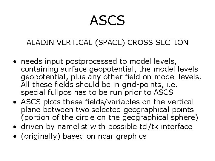 ASCS ALADIN VERTICAL (SPACE) CROSS SECTION • needs input postprocessed to model levels, containing