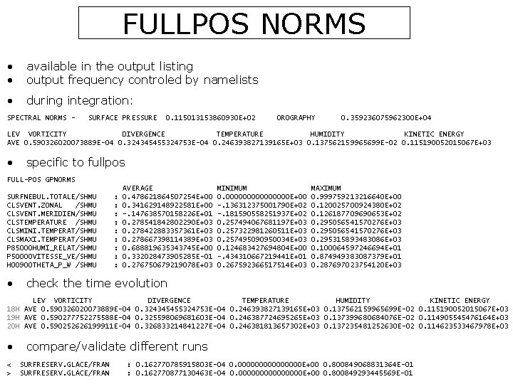 FULLPOS NORMS • • available in the output listing output frequency controled by namelists