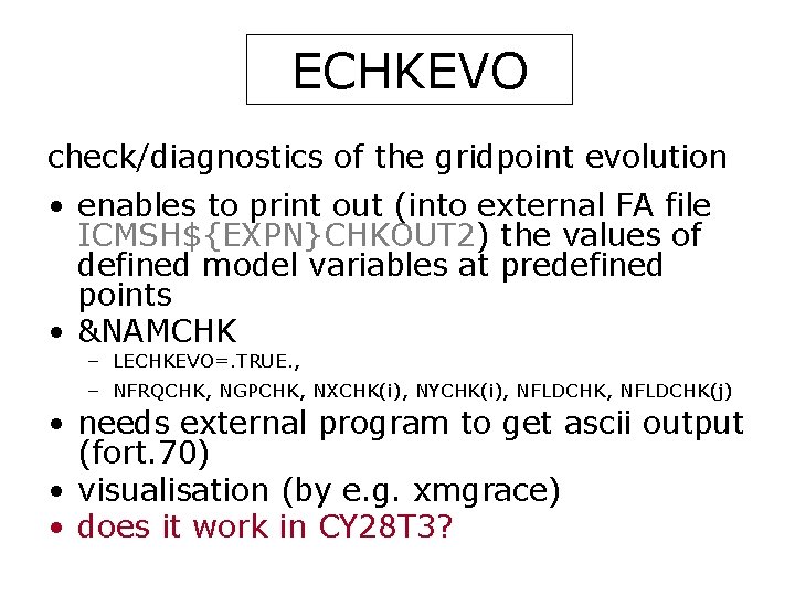 ECHKEVO check/diagnostics of the gridpoint evolution • enables to print out (into external FA