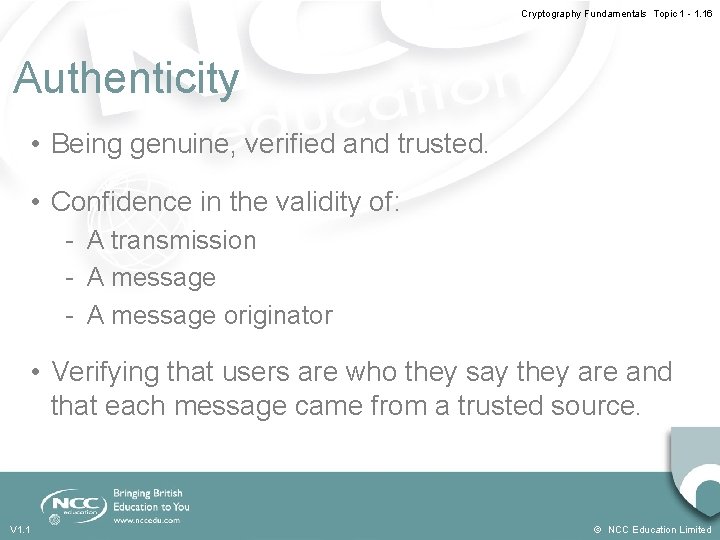 Cryptography Fundamentals Topic 1 - 1. 16 Authenticity • Being genuine, verified and trusted.