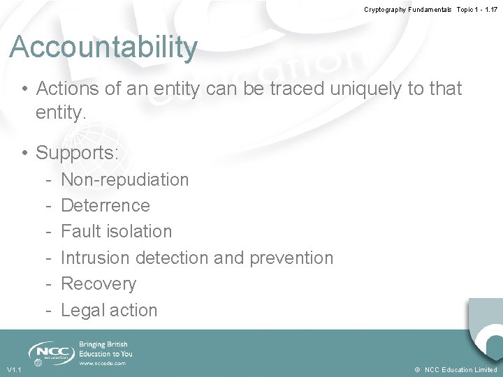 Cryptography Fundamentals Topic 1 - 1. 17 Accountability • Actions of an entity can