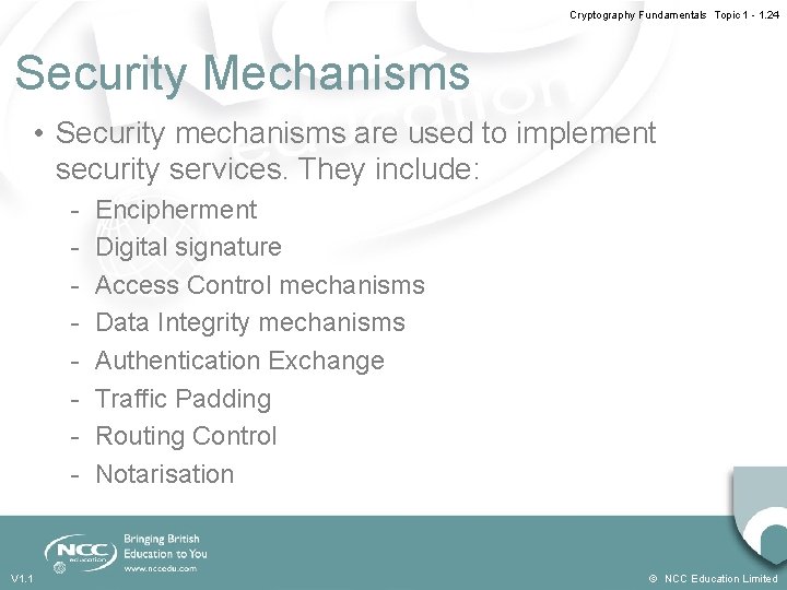 Cryptography Fundamentals Topic 1 - 1. 24 Security Mechanisms • Security mechanisms are used