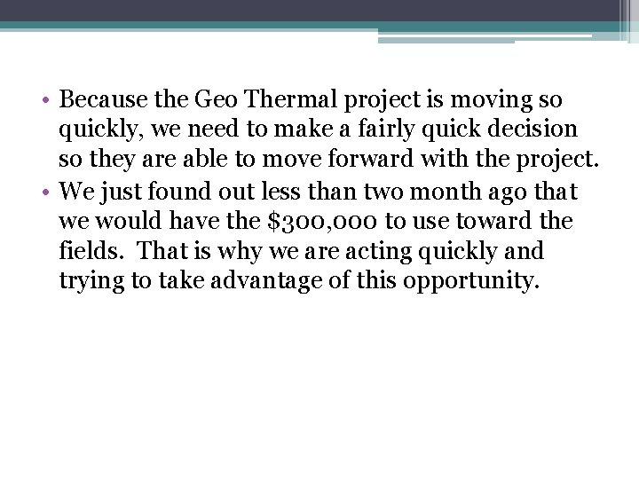  • Because the Geo Thermal project is moving so quickly, we need to