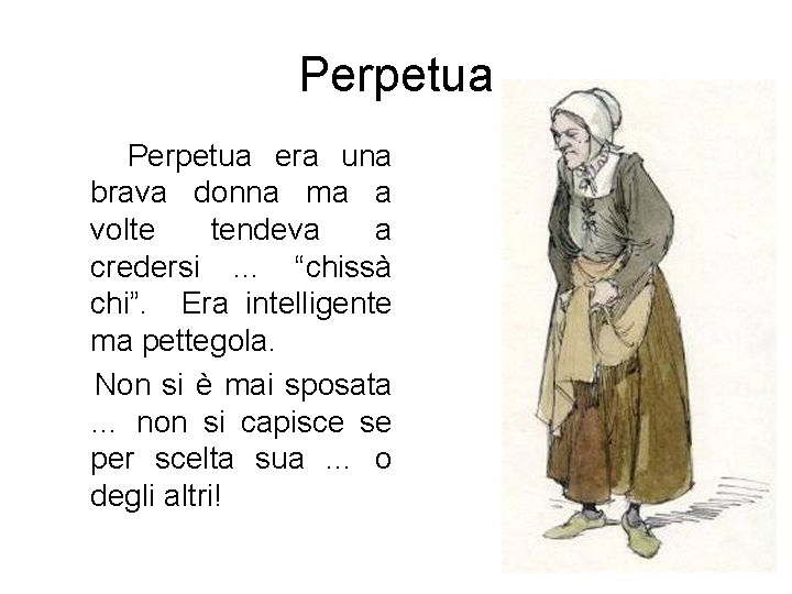 Perpetua era una brava donna ma a volte tendeva a credersi … “chissà chi”.