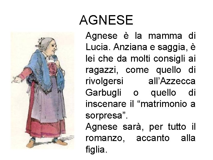 AGNESE Agnese è la mamma di Lucia. Anziana e saggia, è lei che da