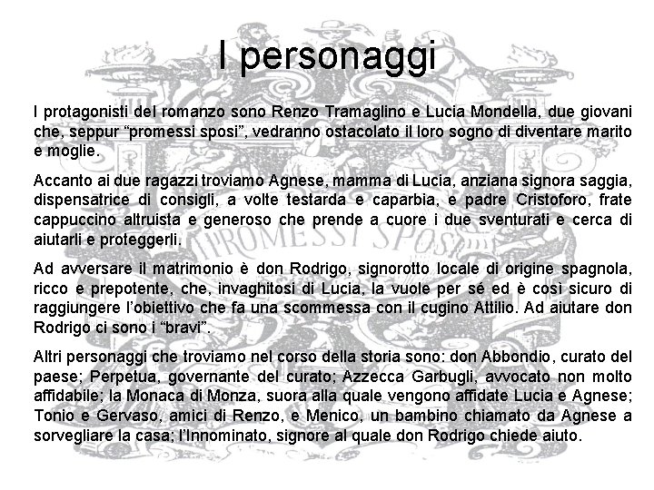 I personaggi I protagonisti del romanzo sono Renzo Tramaglino e Lucia Mondella, due giovani