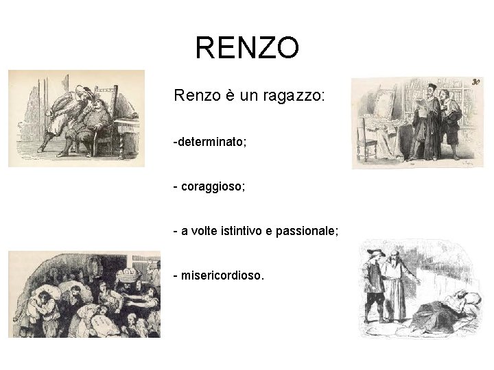 RENZO Renzo è un ragazzo: -determinato; - coraggioso; - a volte istintivo e passionale;