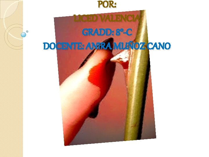 POR: LICED VALENCIA GRADD: 8°-C DOCENTE: ANIRA MUÑOZ CANO 