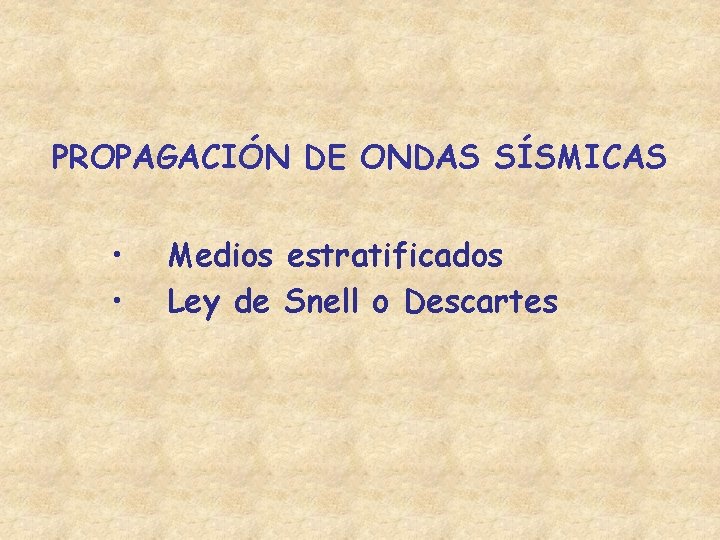 PROPAGACIÓN DE ONDAS SÍSMICAS • • Medios estratificados Ley de Snell o Descartes 