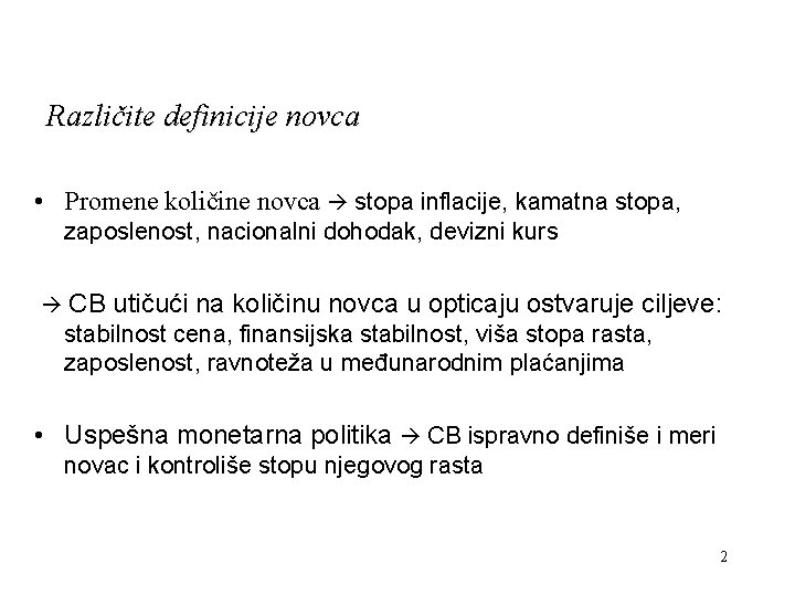 Različite definicije novca • Promene količine novca stopa inflacije, kamatna stopa, zaposlenost, nacionalni dohodak,