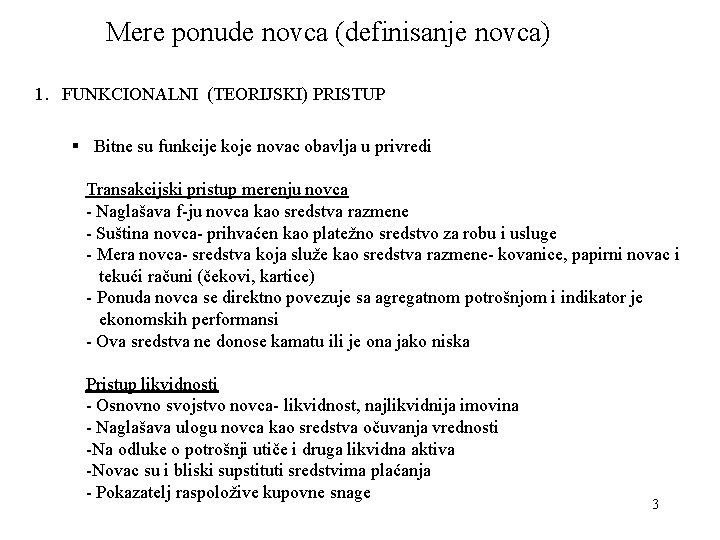 Mere ponude novca (definisanje novca) 1. FUNKCIONALNI (TEORIJSKI) PRISTUP § Bitne su funkcije koje