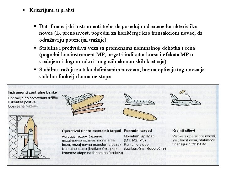 § Kriterijumi u praksi § Dati finansijski instrumenti treba da poseduju određene karakteristike novca