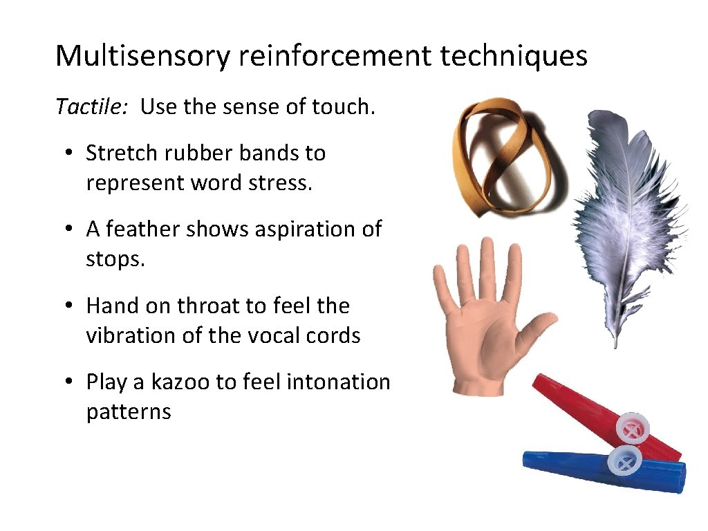 Multisensory reinforcement techniques Tactile: Use the sense of touch. • Stretch rubber bands to Multisensory reinforcement techniques Tactile: Use the sense of touch. • Stretch rubber bands to