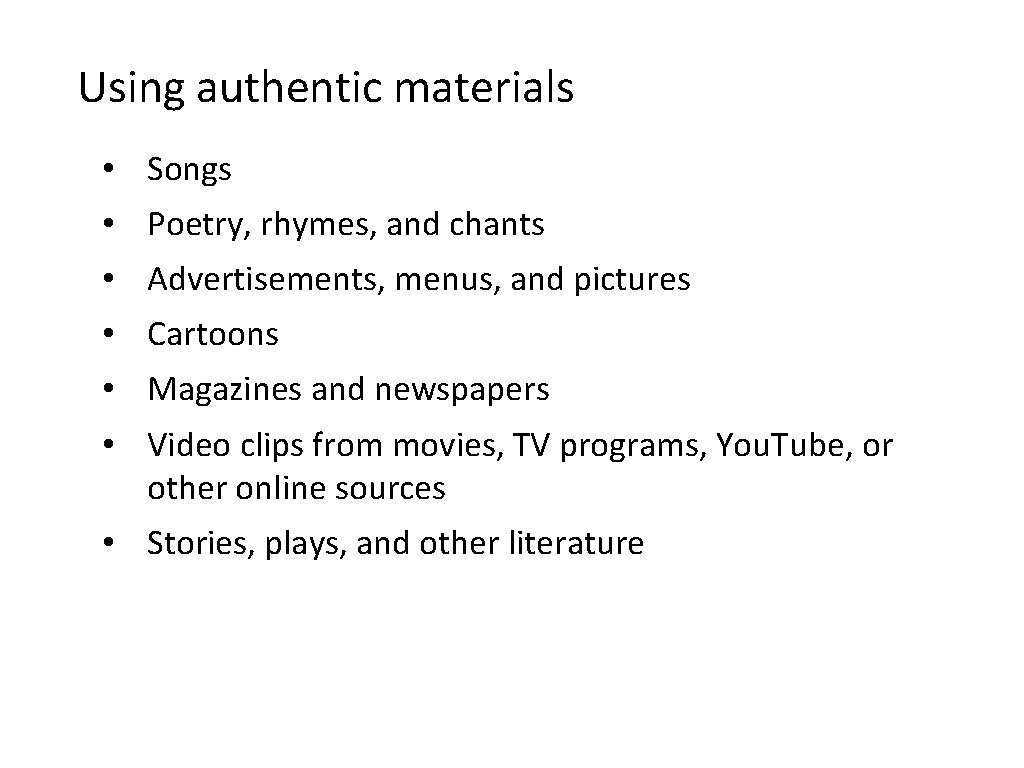 Using authentic materials • Songs • Poetry, rhymes, and chants • Advertisements, menus, and Using authentic materials • Songs • Poetry, rhymes, and chants • Advertisements, menus, and