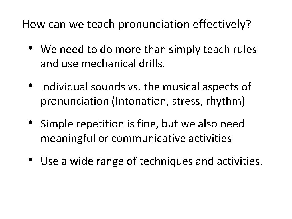 How can we teach pronunciation effectively? • We need to do more than simply How can we teach pronunciation effectively? • We need to do more than simply