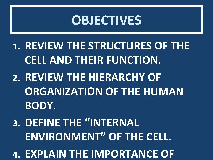 OBJECTIVES REVIEW THE STRUCTURES OF THE CELL AND THEIR FUNCTION. 2. REVIEW THE HIERARCHY