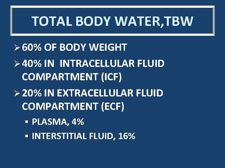 TOTAL BODY WATER, TBW Ø 60% OF BODY WEIGHT Ø 40% IN INTRACELLULAR FLUID