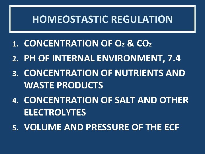 HOMEOSTASTIC REGULATION 1. 2. 3. 4. 5. CONCENTRATION OF O 2 & CO 2