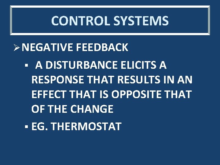 CONTROL SYSTEMS Ø NEGATIVE FEEDBACK A DISTURBANCE ELICITS A RESPONSE THAT RESULTS IN AN