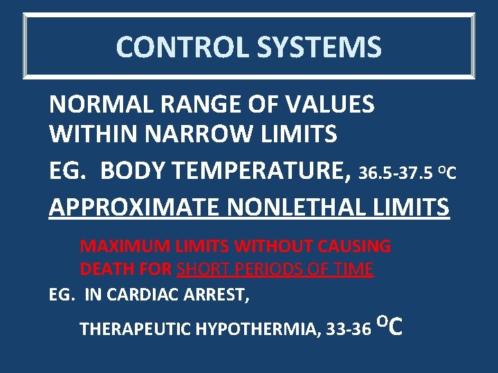 CONTROL SYSTEMS NORMAL RANGE OF VALUES WITHIN NARROW LIMITS EG. BODY TEMPERATURE, 36. 5