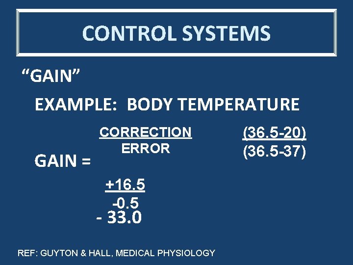 CONTROL SYSTEMS “GAIN” EXAMPLE: BODY TEMPERATURE GAIN = CORRECTION ERROR +16. 5 -0. 5