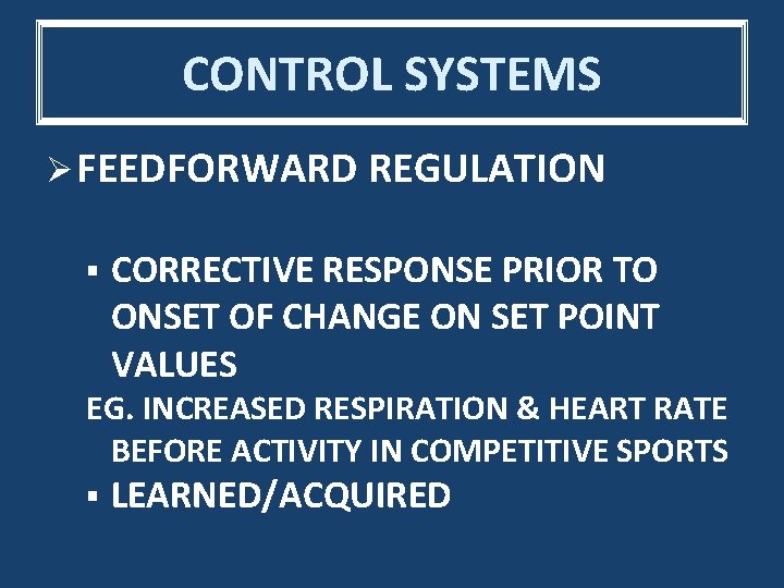 CONTROL SYSTEMS Ø FEEDFORWARD REGULATION § CORRECTIVE RESPONSE PRIOR TO ONSET OF CHANGE ON