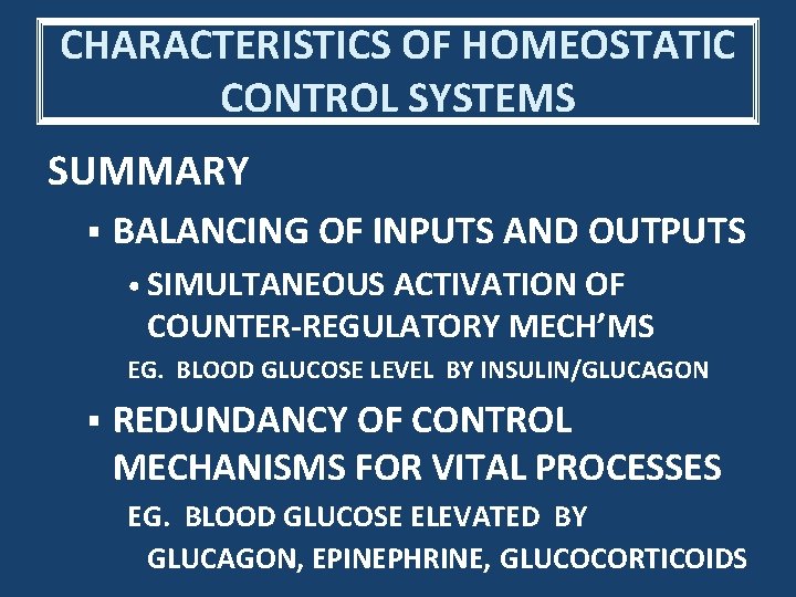 CHARACTERISTICS OF HOMEOSTATIC CONTROL SYSTEMS SUMMARY § BALANCING OF INPUTS AND OUTPUTS • SIMULTANEOUS