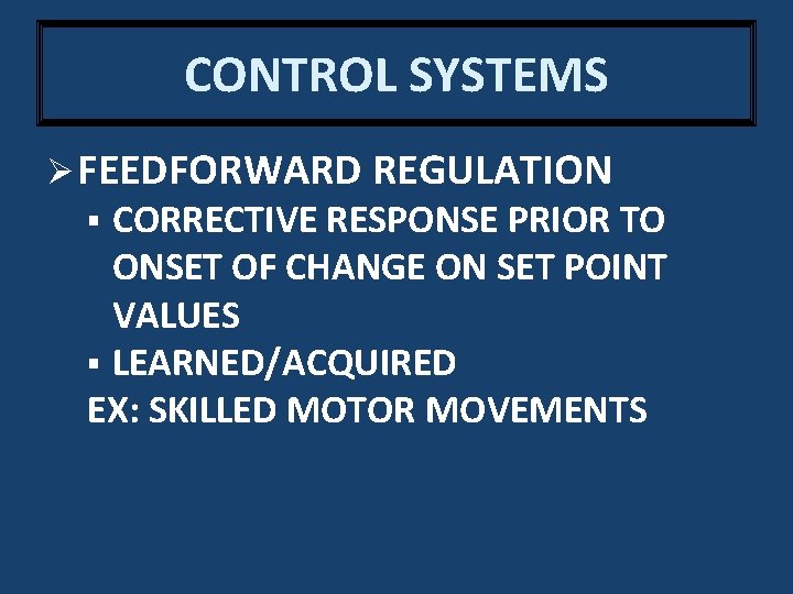 CONTROL SYSTEMS Ø FEEDFORWARD REGULATION CORRECTIVE RESPONSE PRIOR TO ONSET OF CHANGE ON SET