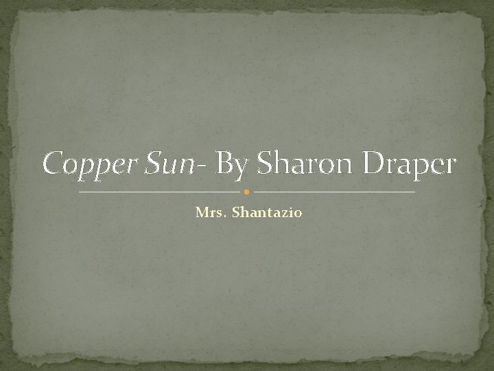 Copper Sun- By Sharon Draper Mrs. Shantazio 