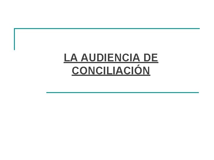 LA AUDIENCIA DE CONCILIACIÓN 