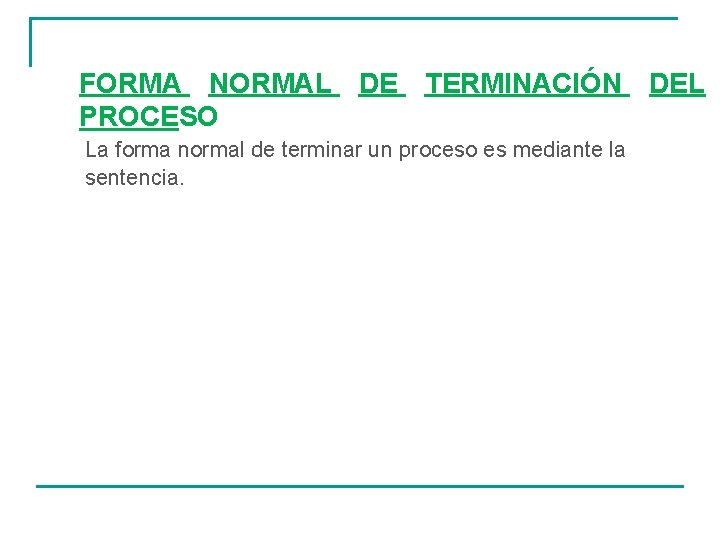 FORMA NORMAL DE TERMINACIÓN DEL PROCESO La forma normal de terminar un proceso es